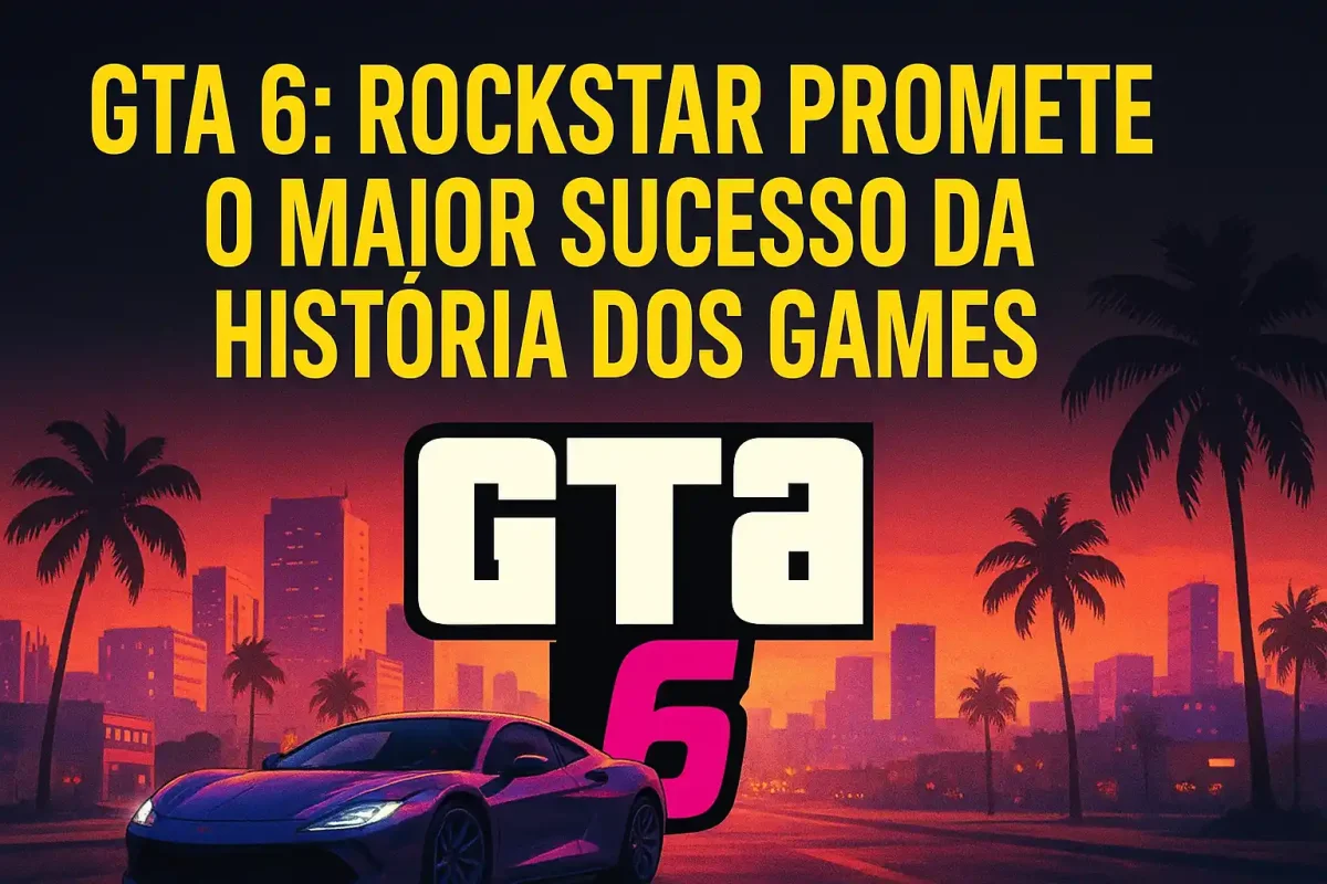 GTA 6: Rockstar Promete o Maior Sucesso da História dos Games